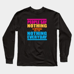 People Say Nothing is Impossible Long Sleeve T-Shirt